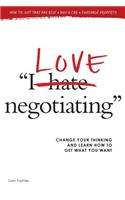 I Love Negotiating: Change Your Thinking and Learn How to Get What You Want