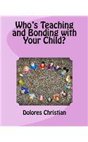 Who's Teaching and Bonding with Your Child?