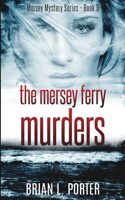The Mersey Ferry Murders (Mersey Murder Mysteries Book 9)