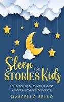 Sleep Stories for Kids: A Collection of Tales with Dragons, Unicorns, Dinosaurs, and Aliens