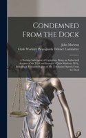 Condemned From the Dock [microform]: a Burning Indictment of Capitalism, Being an Authorized Account of the Trial and Sentence of John Maclean, M.A., Including a Verbatim Report of His 