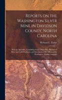 Reports on the Washington Silver Mine in Davidson County, North Carolina; With an Appendix, Containing Assays of the Ores, Returns of Silver and Gold Produced, and Statements of the Affairs of the Washington Mining Company