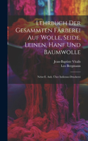 Lehrbuch Der Gesammten Färberei Auf Wolle, Seide, Leinen, Hanf Und Baumwolle