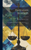 Hawaiian Reports: Cases Decided in the Supreme Court of the Territory of Hawaii; Volume 22