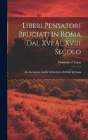 Liberi Pensatori Bruciati In Roma Dal Xvi Al Xviii Secolo