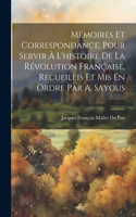 Mémoires Et Correspondance, Pour Servir À L'histoire De La Révolution Française, Recueillis Et Mis En Ordre Par A. Sayous
