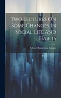 Two Lectures On Some Changes In Social Life And Habits