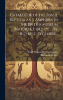 Catalogue of the Fossil Reptilia and Amphibia in the British Museum (Natural History) ... By Richard Lydekker ..; Volume pt. 4