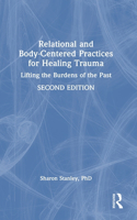 Relational and Body-Centered Practices for Healing Trauma: Lifting the Burdens of the Past
