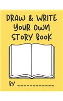 Draw & Write Your Own Story Book: Create your own story book for kids- a creative draw and write journal book