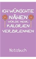 Ich wünschte Nähen würde mehr Kalorien verbrennen Notizbuch: Liniertes Notizbuch, Journal, Tagebuch, Organizer, Planer