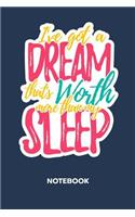 I've Got A Dream That's Worth More Than My Sleep NOTEBOOK