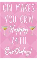 Gin Makes You Grin Happy 24th Birthday: Funny 24th Birthday Gift Journal / Notebook / Diary Quote (6 x 9 - 110 Blank Lined Pages)