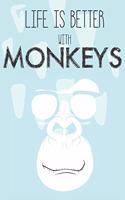 Life Is Better With Monkeys