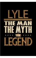 Lyle The Man The Myth The Legend: Lyle Journal 6x9 Notebook Personalized Gift For Male Called Lyle