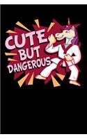 Cute But Dangerous: 120 Pages I 6x9 I College Ruled Linepaper I Funny Cute Unicorn, Karate & MMA Gifts I