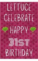 Lettuce Celebrate Happy 31st Birthday