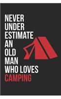 Never Underestimate An Old Man Who Loves Camping - Camping Training Journal - Camping Notebook - Gift for Camper