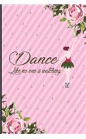 Dance like no one is watching: Motivational Composition Journal 6'' x 9'' Lined Notebook 100 Pages Dance Teacher Dance Student Appreciation Gift