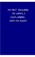 I'm Not Arguing I'm Simply Explaining Why I'm Right: Small / Medium Lined A5 Notebook (6" x 9") - Funny Birthday Present, Alternative Gift to a Greeting Card, Silly Office Writing Stationary, Joke Jour