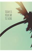 Today Is Your Day to Shine