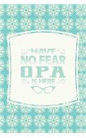 Have No Fear Opa Is Here: Family Grandma Women Mom Memory Journal Blank Lined Note Book Mother's Day Holiday Gift