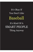 It's Okay If You Don't Like Baseball It's Kind Of A Smart People Thing Anyway