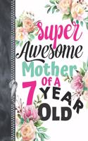 Super Awesome Mother Of A 7 Year Old: A4 Large Floral Writing Journal Book For Moms