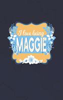 I Love Being Maggie: First Name Funny Sayings Personalized Customized Names Women Girl Mother's day Gift Notebook Journal