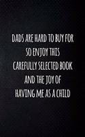 Dads are hard to buy for so enjoy this carefully selected book and the joy of having me as a child