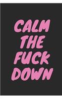 Calm the Fuck Down: Blank Lined Composition Notebook Journal, 120 Page, Black Glossy Finish Quote Cover, 6x9