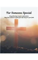 For someone special. Many blessings on your confirmation. May God continues to guide your life and grow your faith: Prayer journal, the perfect gift to show how much you love him or her on the special occasion of confirmation.