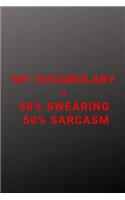 My Vocabulary= 50% swearing, 50% sarcasm: Funny Notebook Journal Notebook funny gag gift 100 page blank lined college ruled notebook