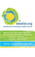 The Idealist.Org Handbook to Building a Better World