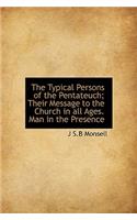 The Typical Persons of the Pentateuch; Their Message to the Church in All Ages. Man in the Presence