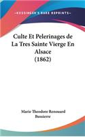 Culte Et Pelerinages de La Tres Sainte Vierge En Alsace (1862)