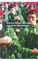 Defence Reform in Croatia and Serbia--Montenegro