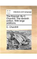 The Rosciad. by C. Churchill. the Seventh Edition. with Large Additions.