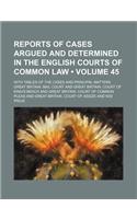Reports of Cases Argued and Determined in the English Courts of Common Law (Volume 45); With Tables of the Cases and Principal Matters: (English)