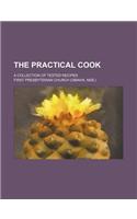 The Practical Cook; A Collection of Tested Recipes: (English)