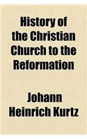 History of the Christian Church to the Reformation