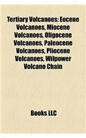 Tertiary Volcanoes: Eocene Volcanoes, Miocene Volcanoes, Oligocene Volcanoes, Paleocene Volcanoes, Pliocene Volcanoes, Wilpower Volcano Ch
