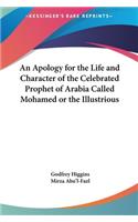 An Apology for the Life and Character of the Celebrated Prophet of Arabia Called Mohamed or the Illustrious