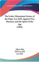 The Letter, Humanum Genus, of the Pope, Leo XIII, Against Free Masonry and the Spirit of the Age (1884)