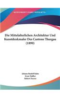 Die Mittelalterlichen Architektur Und Kunstdenkmaler Des Cantons Thurgau (1899)