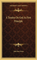 A Treatise On God As First Principle