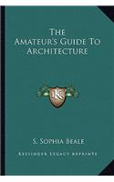 The Amateur's Guide to Architecture