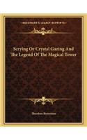 Scrying or Crystal Gazing and the Legend of the Magical Tower