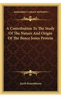 A Contribution To The Study Of The Nature And Origin Of The Bence Jones Protein