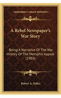 Rebel Newspaper's War Story: Being a Narrative of the War History of the Memphis Appeal (1903)